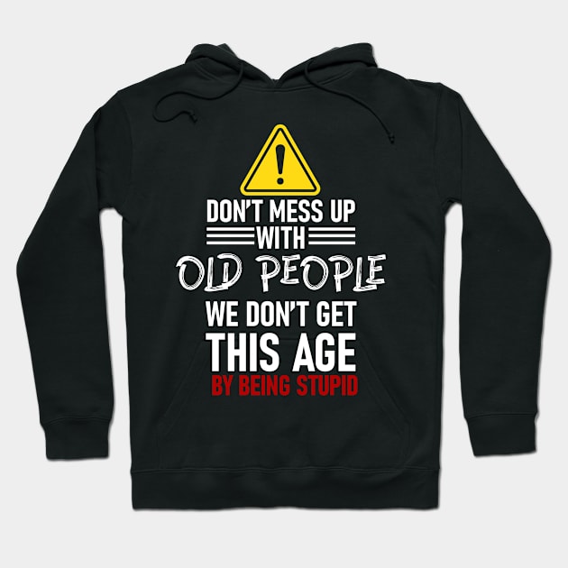 Don't mess with old people Grandparents gift Hoodie by Caskara